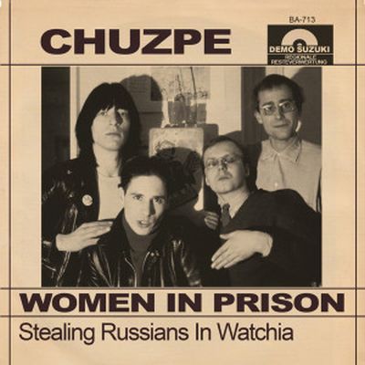 CHUZPE – Women in Prison / Stealing Russians in Watchia 7″